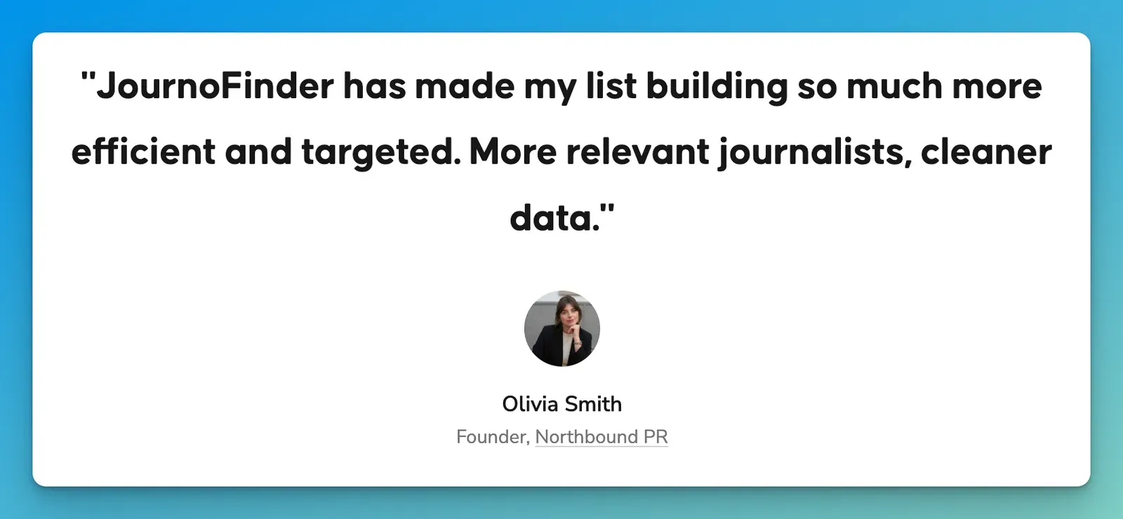 Olivia Smith, Founder of Northbound PR, testimonial quote